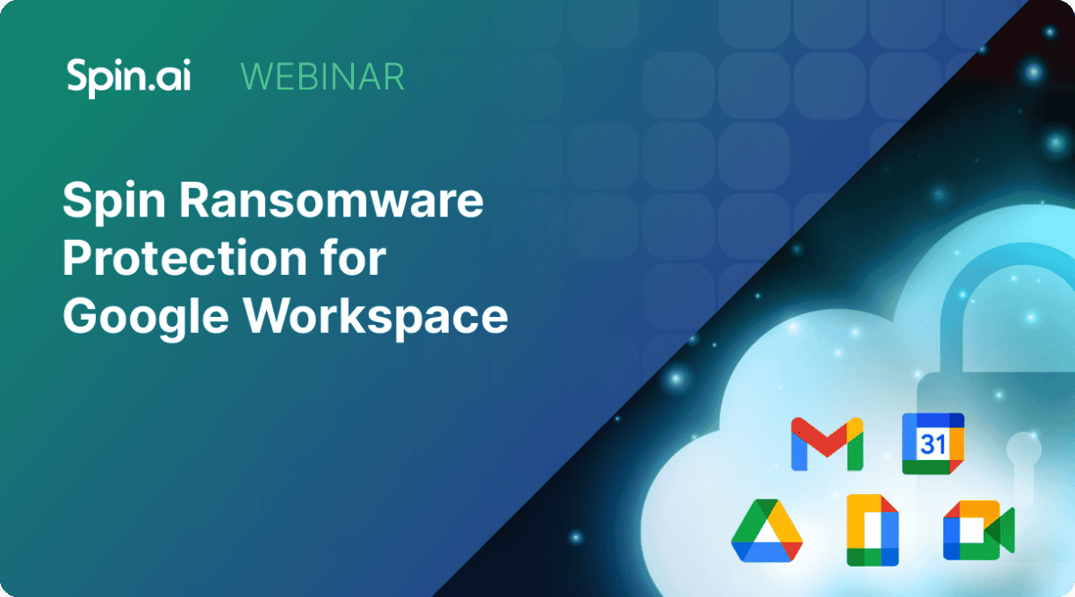 Spin.ai Ransomware Protection for Google Workspace Webinar